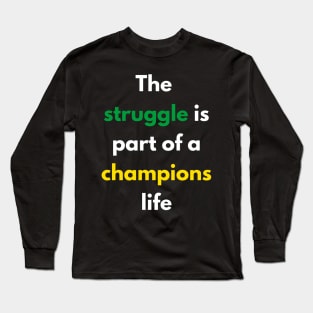 The struggle is part of a champions life Long Sleeve T-Shirt